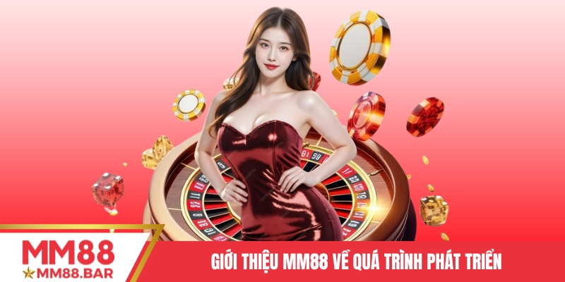 Giới thiệu MM88 về quá trình phát triển