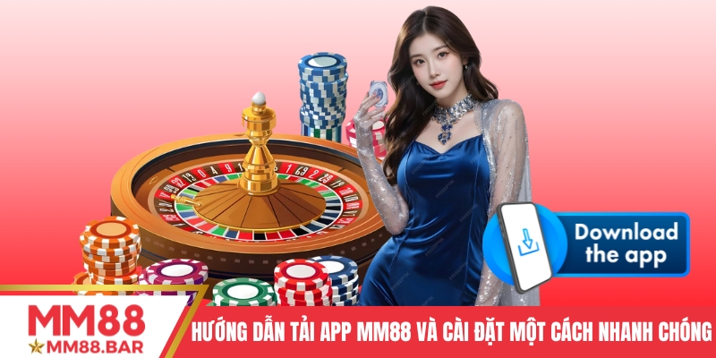 Hướng Dẫn Tải App MM88 Và Cài Đặt Một Cách Nhanh Chóng