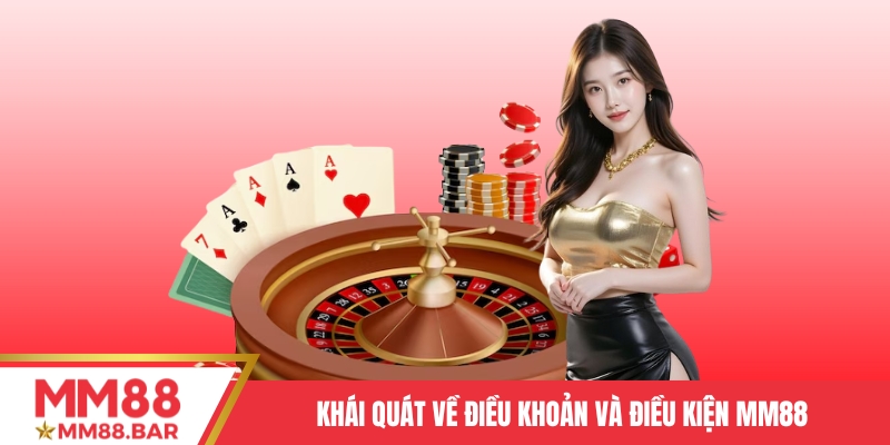 Khái quát về điều khoản và điều kiện MM88