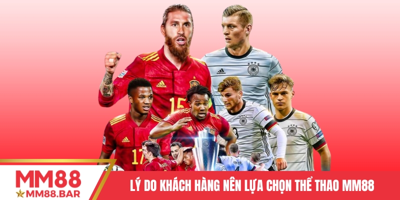 Lý do khách hàng nên lựa chọn Thể thao MM88